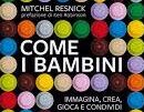 Come i bambini – Mitchel Resnick